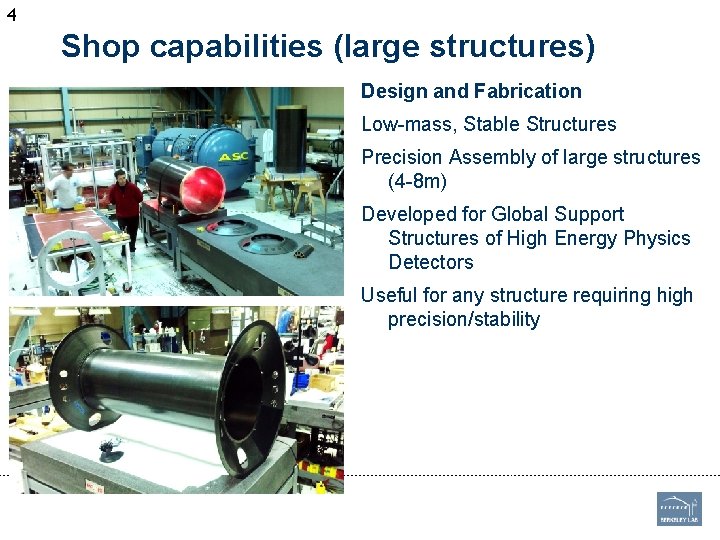 4 Shop capabilities (large structures) Design and Fabrication Low-mass, Stable Structures Precision Assembly of