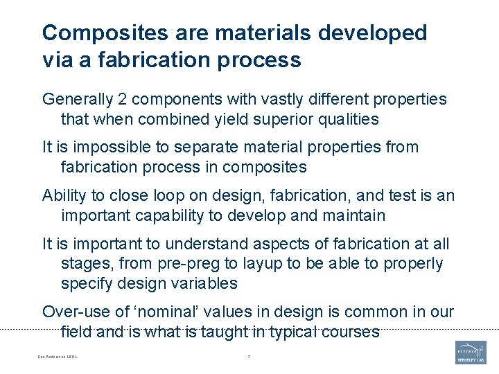 Composites are materials developed via a fabrication process Generally 2 components with vastly different