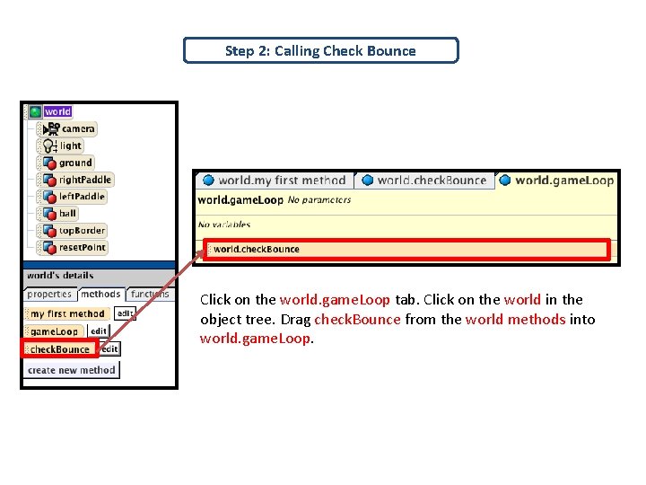 Step 2: Calling Check Bounce Click on the world. game. Loop tab. Click on