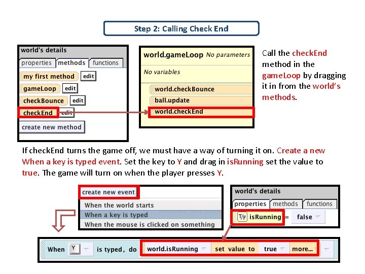 Step 2: Calling Check End Call the check. End method in the game. Loop