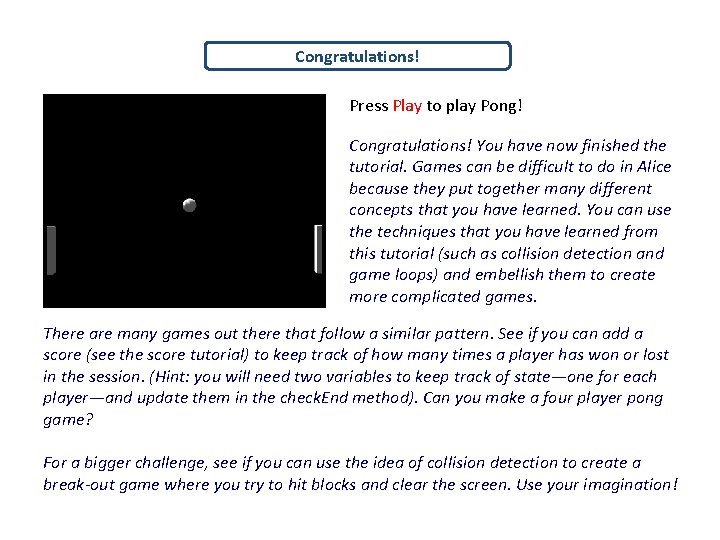 Congratulations! Press Play to play Pong! Congratulations! You have now finished the tutorial. Games