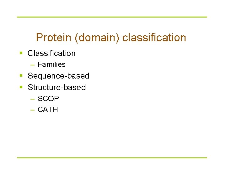 Protein (domain) classification § Classification – Families § Sequence-based § Structure-based – SCOP –