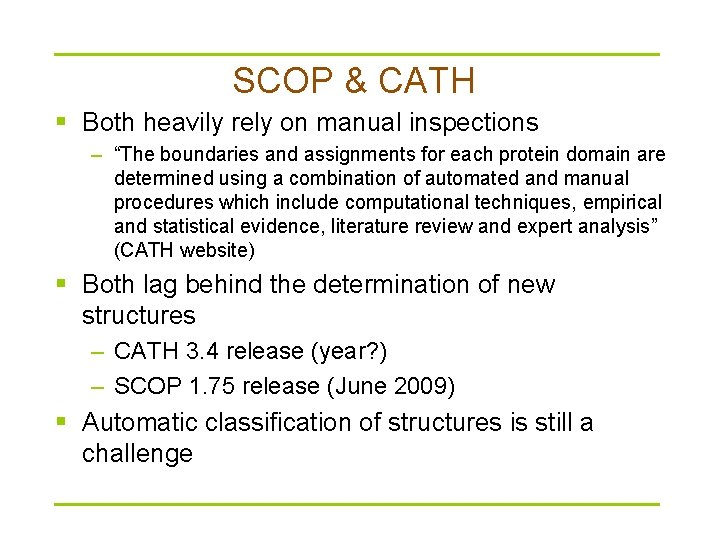 SCOP & CATH § Both heavily rely on manual inspections – “The boundaries and
