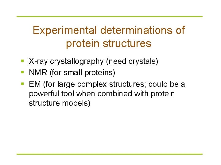 Experimental determinations of protein structures § X-ray crystallography (need crystals) § NMR (for small