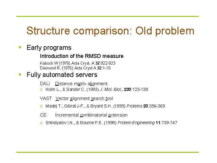 Structure comparison: Old problem § Early programs Introduction of the RMSD measure Kabsch W