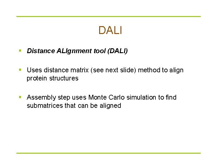DALI § Distance ALIgnment tool (DALI) § Uses distance matrix (see next slide) method