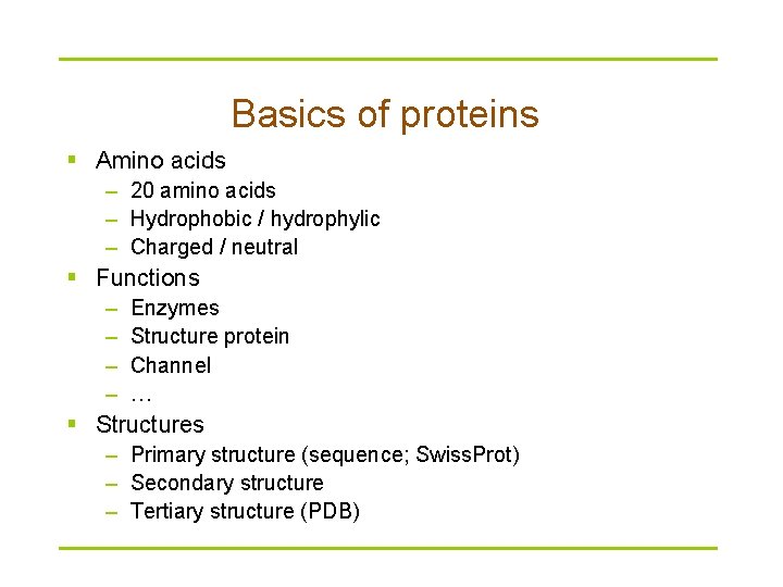 Basics of proteins § Amino acids – 20 amino acids – Hydrophobic / hydrophylic
