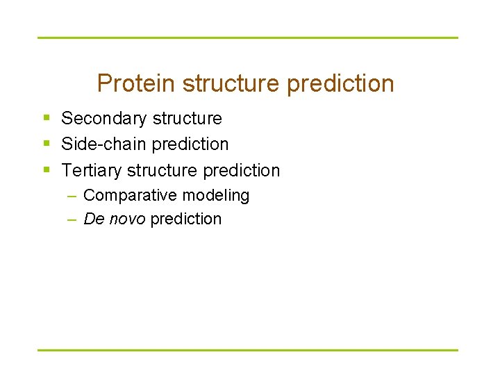 Protein structure prediction § Secondary structure § Side-chain prediction § Tertiary structure prediction –