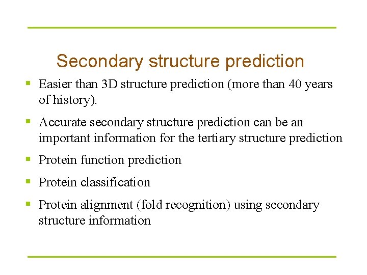 Secondary structure prediction § Easier than 3 D structure prediction (more than 40 years