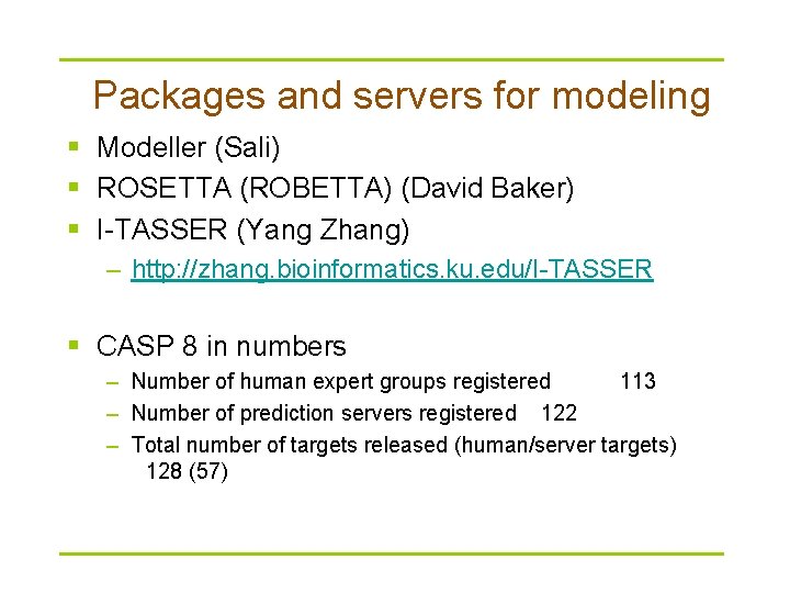 Packages and servers for modeling § Modeller (Sali) § ROSETTA (ROBETTA) (David Baker) §