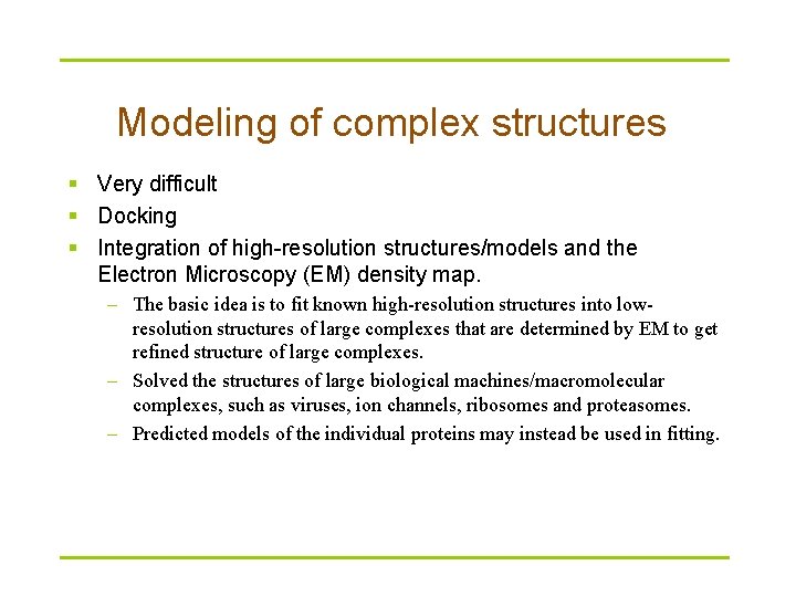 Modeling of complex structures § Very difficult § Docking § Integration of high-resolution structures/models