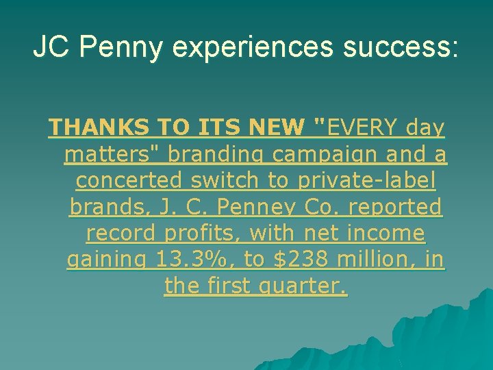 JC Penny experiences success: THANKS TO ITS NEW "EVERY day matters" branding campaign and