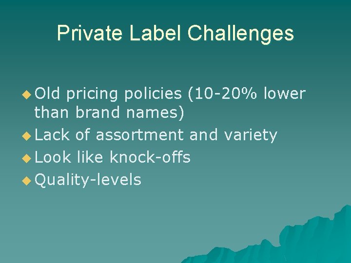 Private Label Challenges u Old pricing policies (10 -20% lower than brand names) u