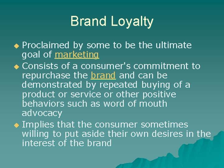Brand Loyalty Proclaimed by some to be the ultimate goal of marketing u Consists