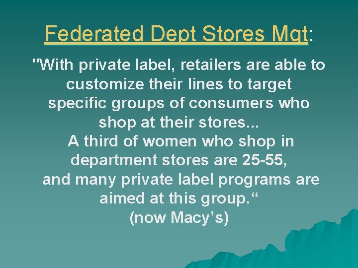 Federated Dept Stores Mgt: "With private label, retailers are able to customize their lines