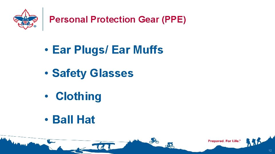 Personal Protection Gear (PPE) • Ear Plugs/ Ear Muffs • Safety Glasses • Clothing