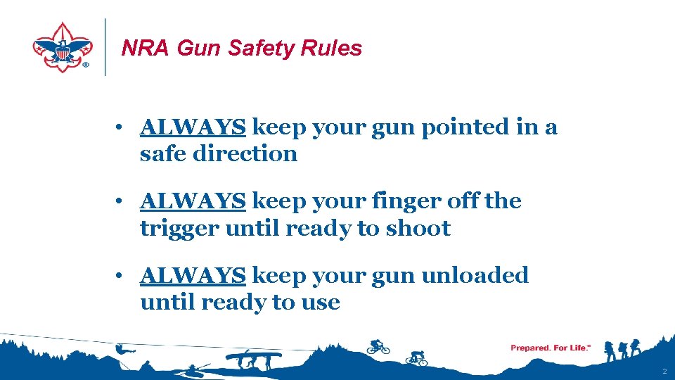 NRA Gun Safety Rules • ALWAYS keep your gun pointed in a safe direction