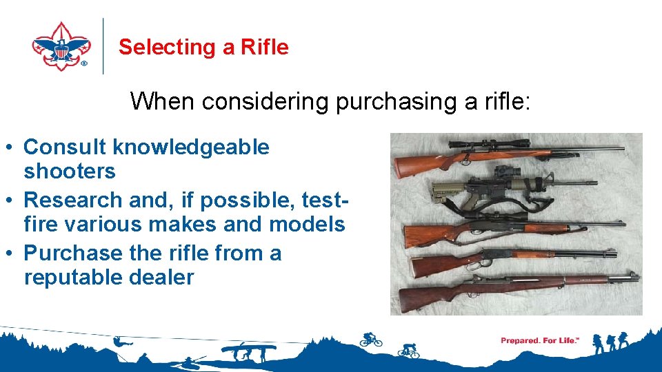 Selecting a Rifle When considering purchasing a rifle: • Consult knowledgeable shooters • Research
