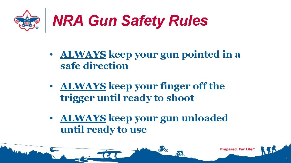 NRA Gun Safety Rules • ALWAYS keep your gun pointed in a safe direction