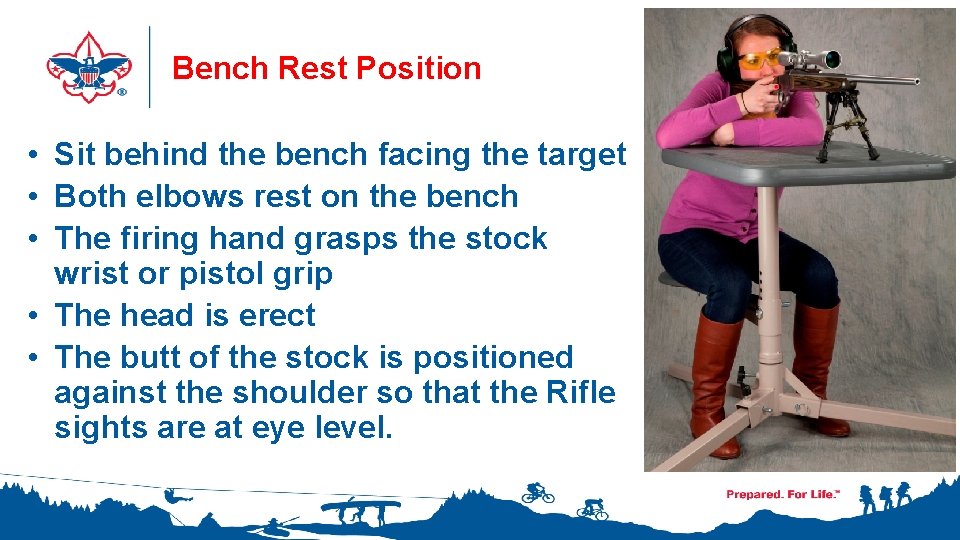 Bench Rest Position • Sit behind the bench facing the target • Both elbows