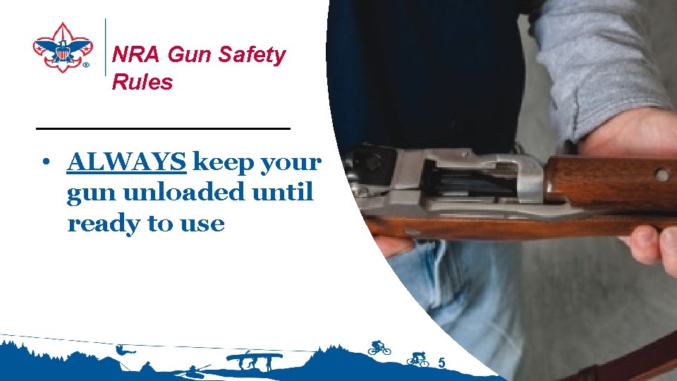NRA Gun Safety Rules • ALWAYS keep your gun unloaded until ready to use
