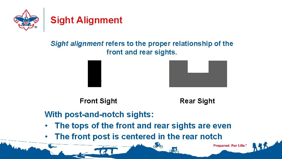 Sight Alignment Sight alignment refers to the proper relationship of the front and rear