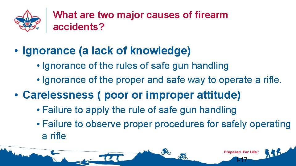 What are two major causes of firearm accidents? Handling • Ignorance (a lack of