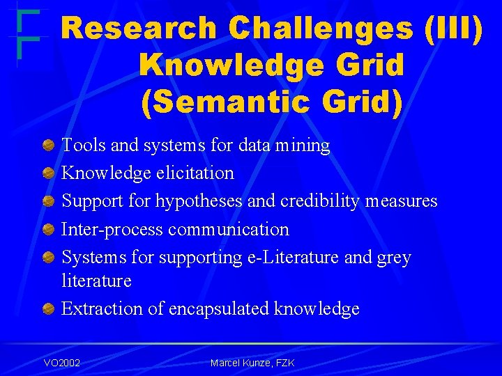 Research Challenges (III) Knowledge Grid (Semantic Grid) Tools and systems for data mining Knowledge