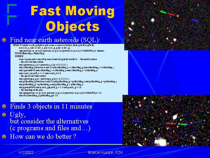 Fast Moving Objects Find near earth asteroids (SQL): SELECT r. obj. ID as r.