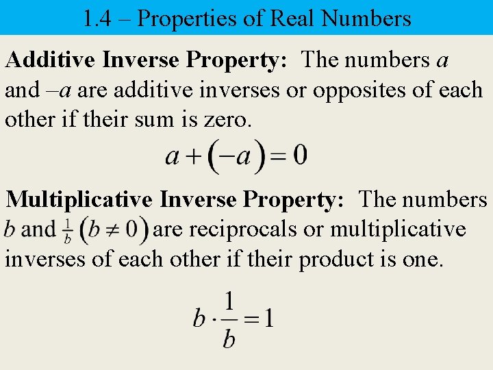 1. 4 – Properties of Real Numbers Additive Inverse Property: The numbers a and