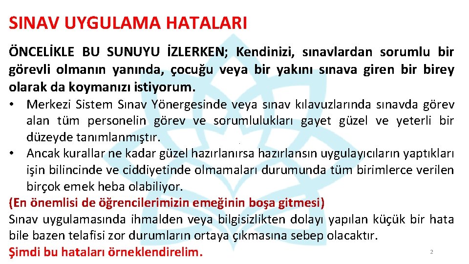 SINAV UYGULAMA HATALARI ÖNCELİKLE BU SUNUYU İZLERKEN; Kendinizi, sınavlardan sorumlu bir görevli olmanın yanında, SINAV UYGULAMA HATALARI ÖNCELİKLE BU SUNUYU İZLERKEN; Kendinizi, sınavlardan sorumlu bir görevli olmanın yanında,
