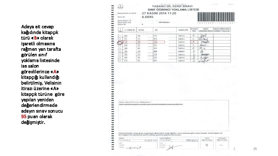 Adaya ait cevap kağıdında kitapçık türü «B» olarak işaretli olmasına rağmen yan tarafta görülen Adaya ait cevap kağıdında kitapçık türü «B» olarak işaretli olmasına rağmen yan tarafta görülen