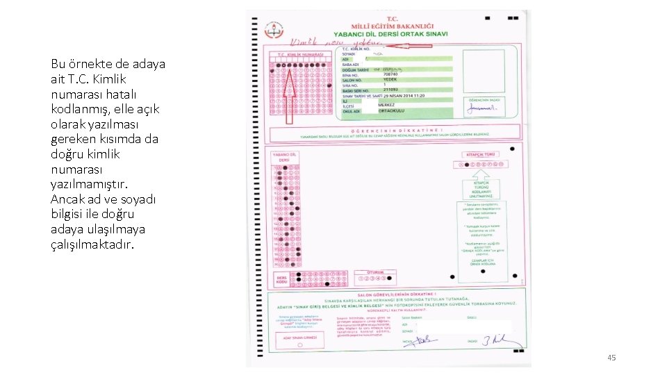 Bu örnekte de adaya ait T. C. Kimlik numarası hatalı kodlanmış, elle açık olarak