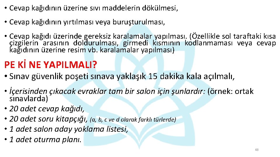  • Cevap kağıdının üzerine sıvı maddelerin dökülmesi, • Cevap kağıdının yırtılması veya buruşturulması,