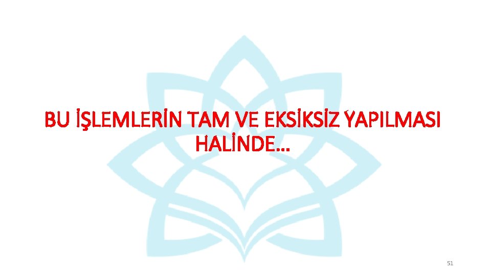 BU İŞLEMLERİN TAM VE EKSİKSİZ YAPILMASI HALİNDE… 51 