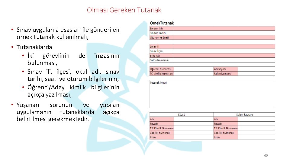 Olması Gereken Tutanak • Sınav uygulama esasları ile gönderilen örnek tutanak kullanılmalı, • Tutanaklarda