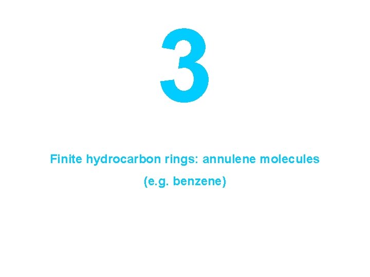 3 Finite hydrocarbon rings: annulene molecules (e. g. benzene) 