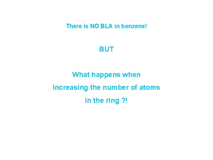 There is NO BLA in benzene! BUT What happens when increasing the number of