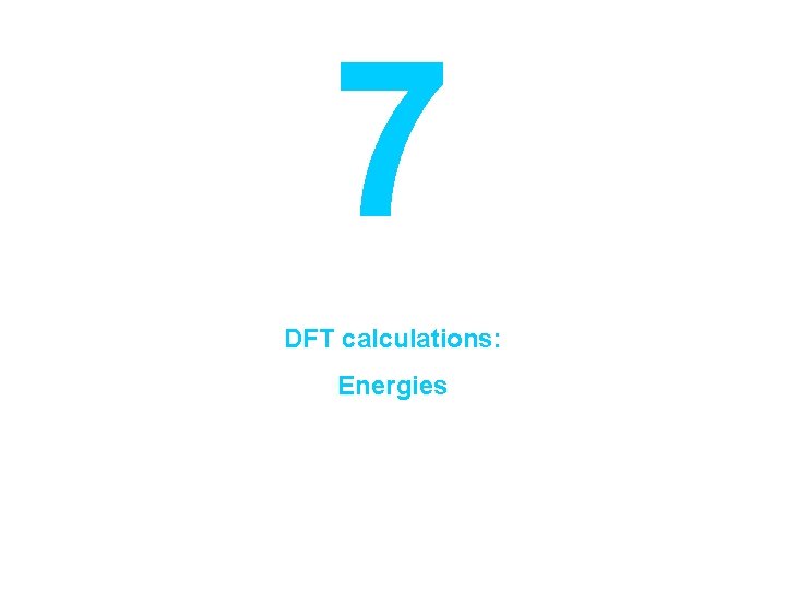 7 DFT calculations: Energies 