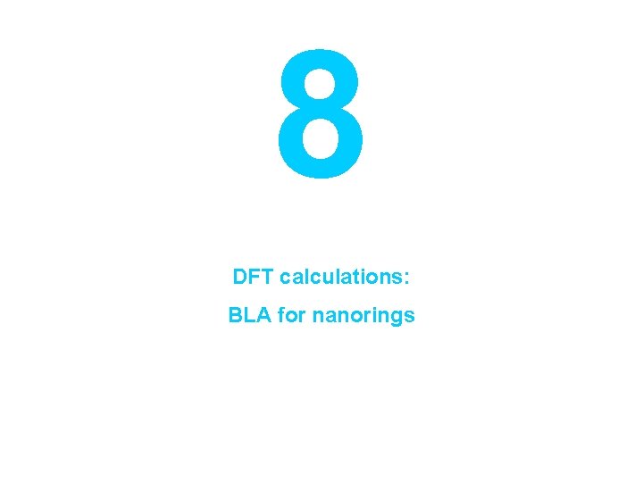 8 DFT calculations: BLA for nanorings 