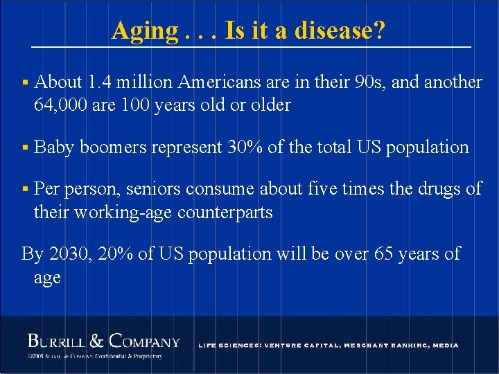 Aging. . . Is it a disease? § About 1. 4 million Americans are