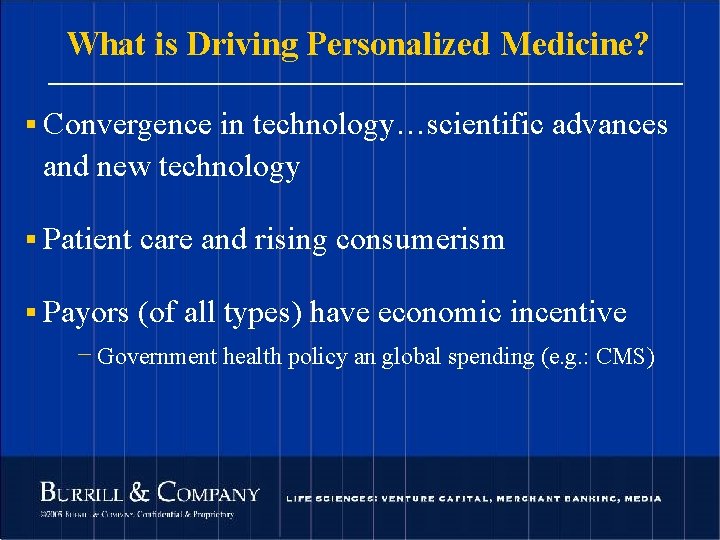What is Driving Personalized Medicine? § Convergence in technology…scientific advances and new technology §