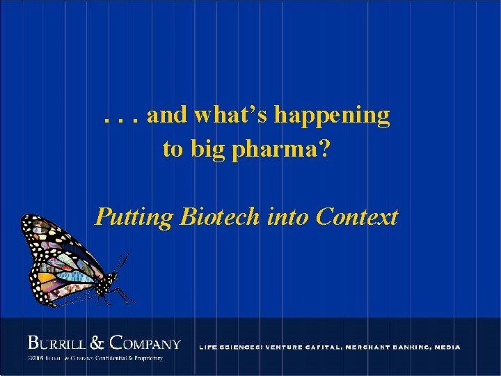 . . . and what’s happening to big pharma? Putting Biotech into Context 49