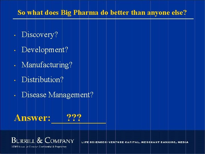 So what does Big Pharma do better than anyone else? • Discovery? • Development?