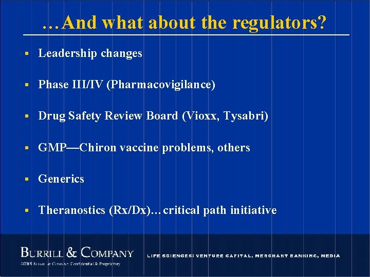 …And what about the regulators? § Leadership changes § Phase III/IV (Pharmacovigilance) § Drug