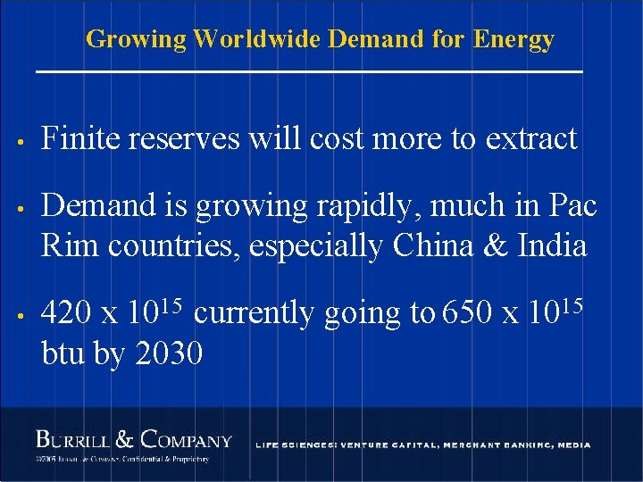 Growing Worldwide Demand for Energy • • • Finite reserves will cost more to