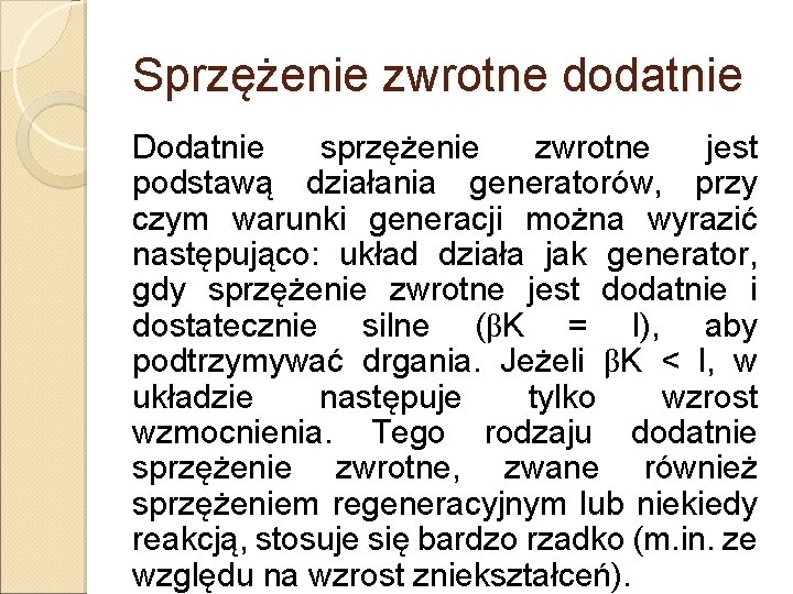 Sprzężenie zwrotne dodatnie Dodatnie sprzężenie zwrotne jest podstawą działania generatorów, przy czym warunki generacji