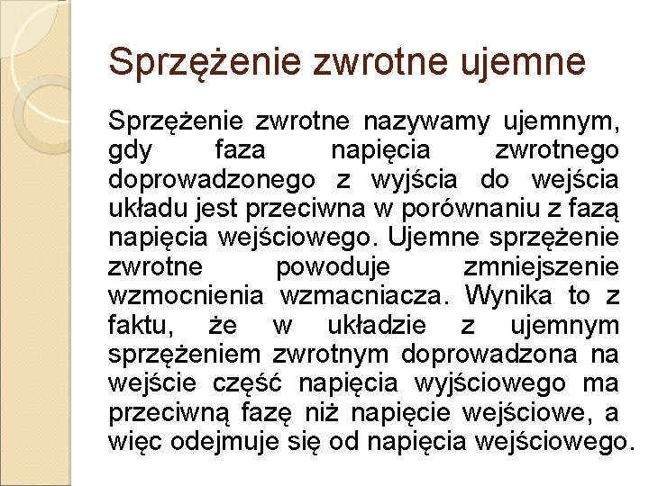 Sprzężenie zwrotne ujemne Sprzężenie zwrotne nazywamy ujemnym, gdy faza napięcia zwrotnego doprowadzonego z wyjścia