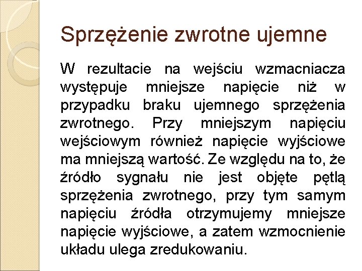 Sprzężenie zwrotne ujemne W rezultacie na wejściu wzmacniacza występuje mniejsze napięcie niż w przypadku