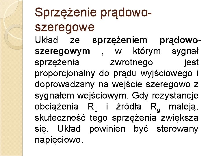 Sprzężenie prądowoszeregowe Układ ze sprzężeniem prądowoszeregowym , w którym sygnał sprzężenia zwrotnego jest proporcjonalny